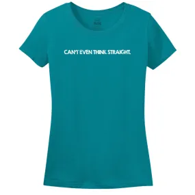 Can't Even Think Straight - Women's Tee