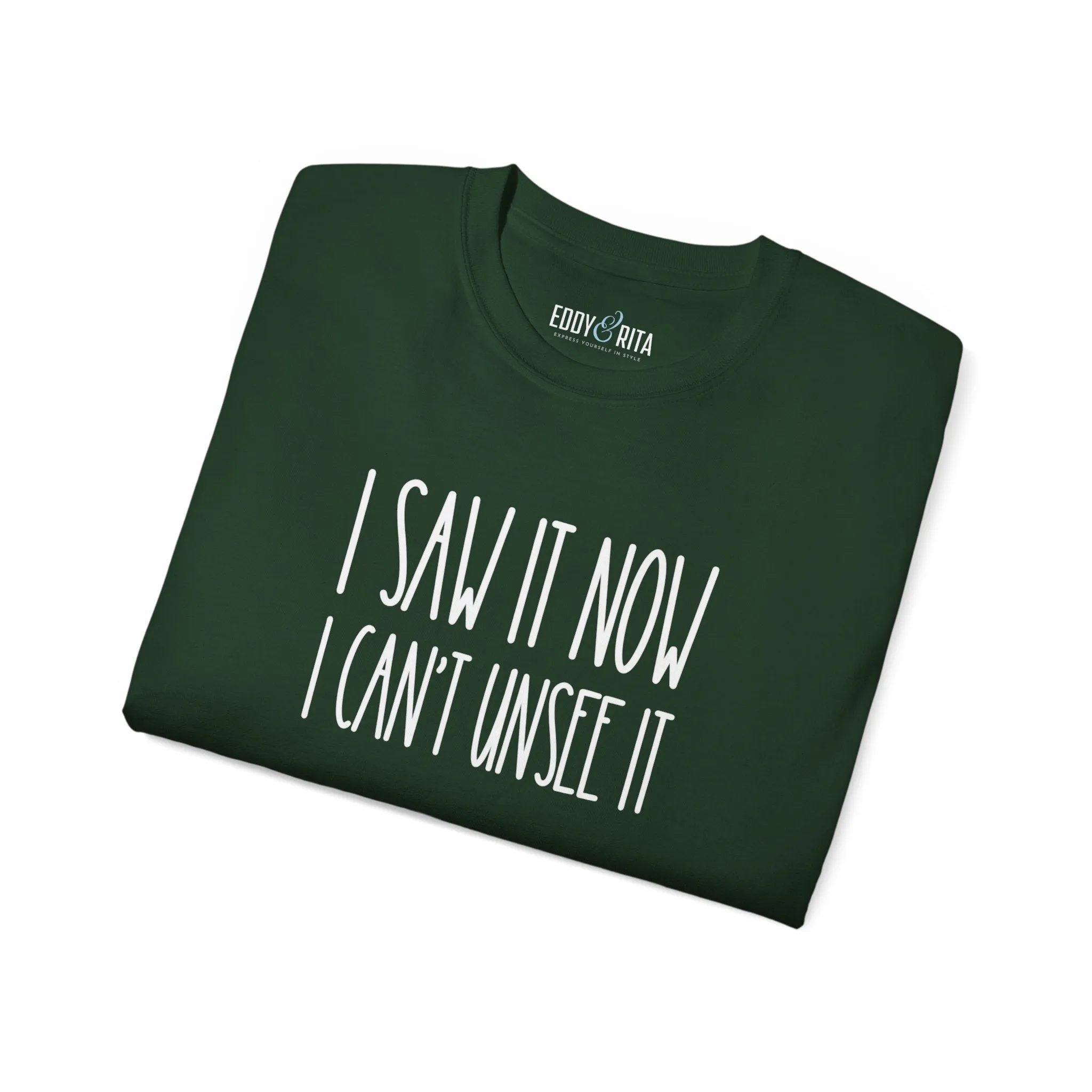 I Saw It, Now I Can't Unsee It - Ultra Cotton Tee for Women | Comfortable 100% US Cotton Shirt with Classic Fit