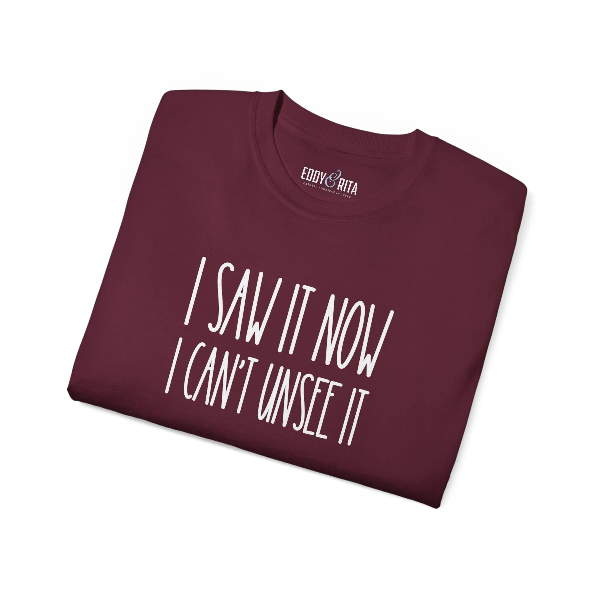 I Saw It, Now I Can't Unsee It - Ultra Cotton Tee for Women | Comfortable 100% US Cotton Shirt with Classic Fit