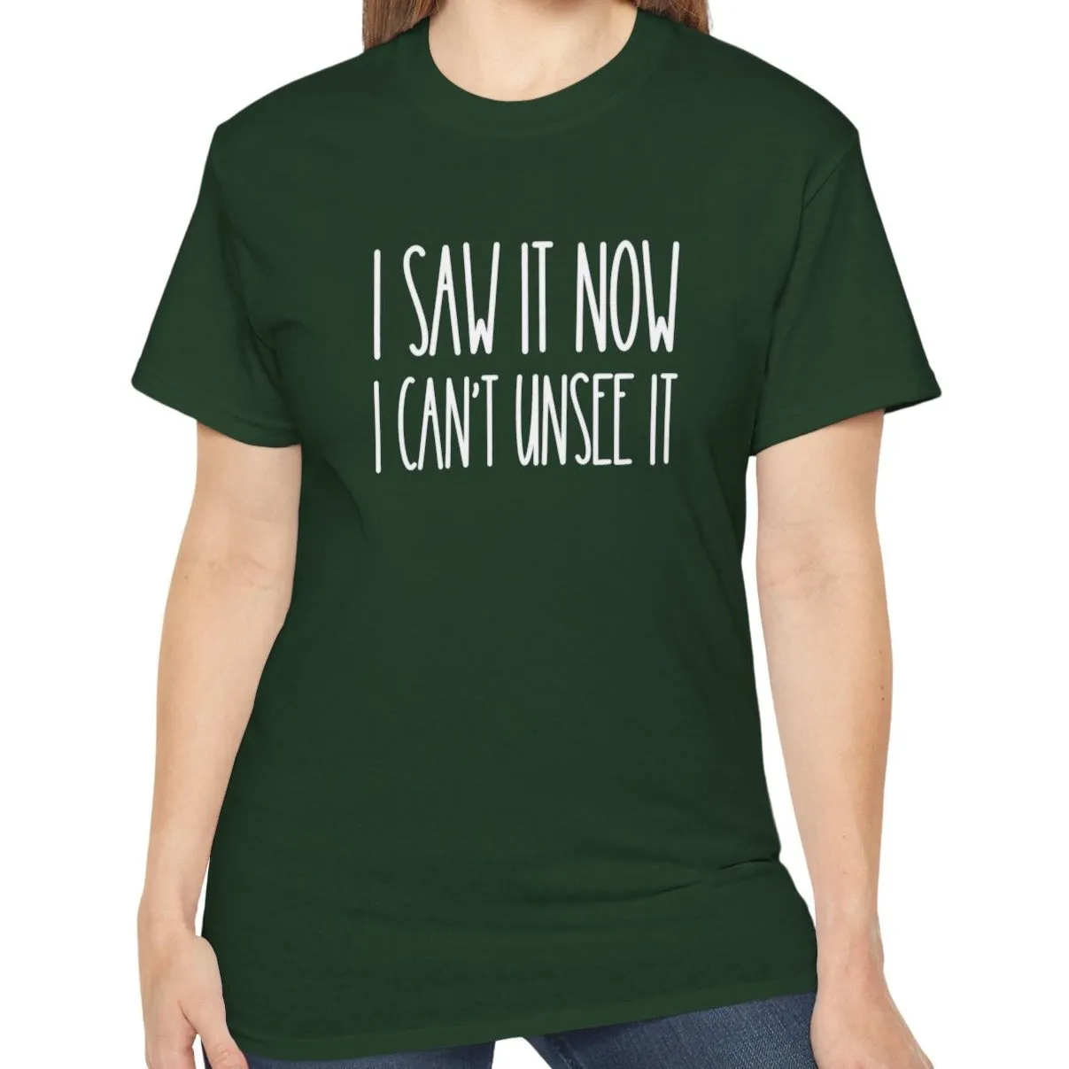 I Saw It, Now I Can't Unsee It - Ultra Cotton Tee for Women | Comfortable 100% US Cotton Shirt with Classic Fit