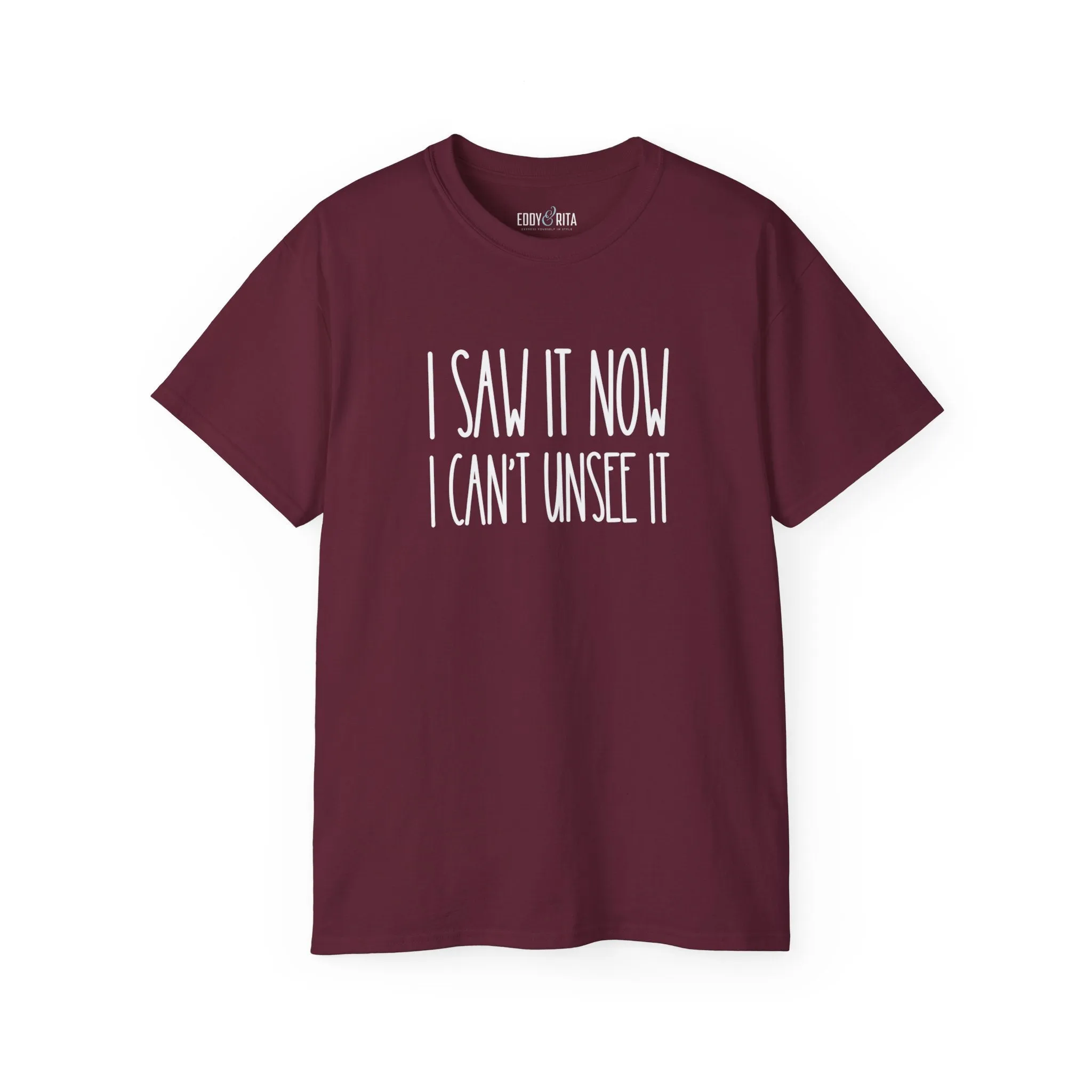 I Saw It, Now I Can't Unsee It - Ultra Cotton Tee for Women | Comfortable 100% US Cotton Shirt with Classic Fit