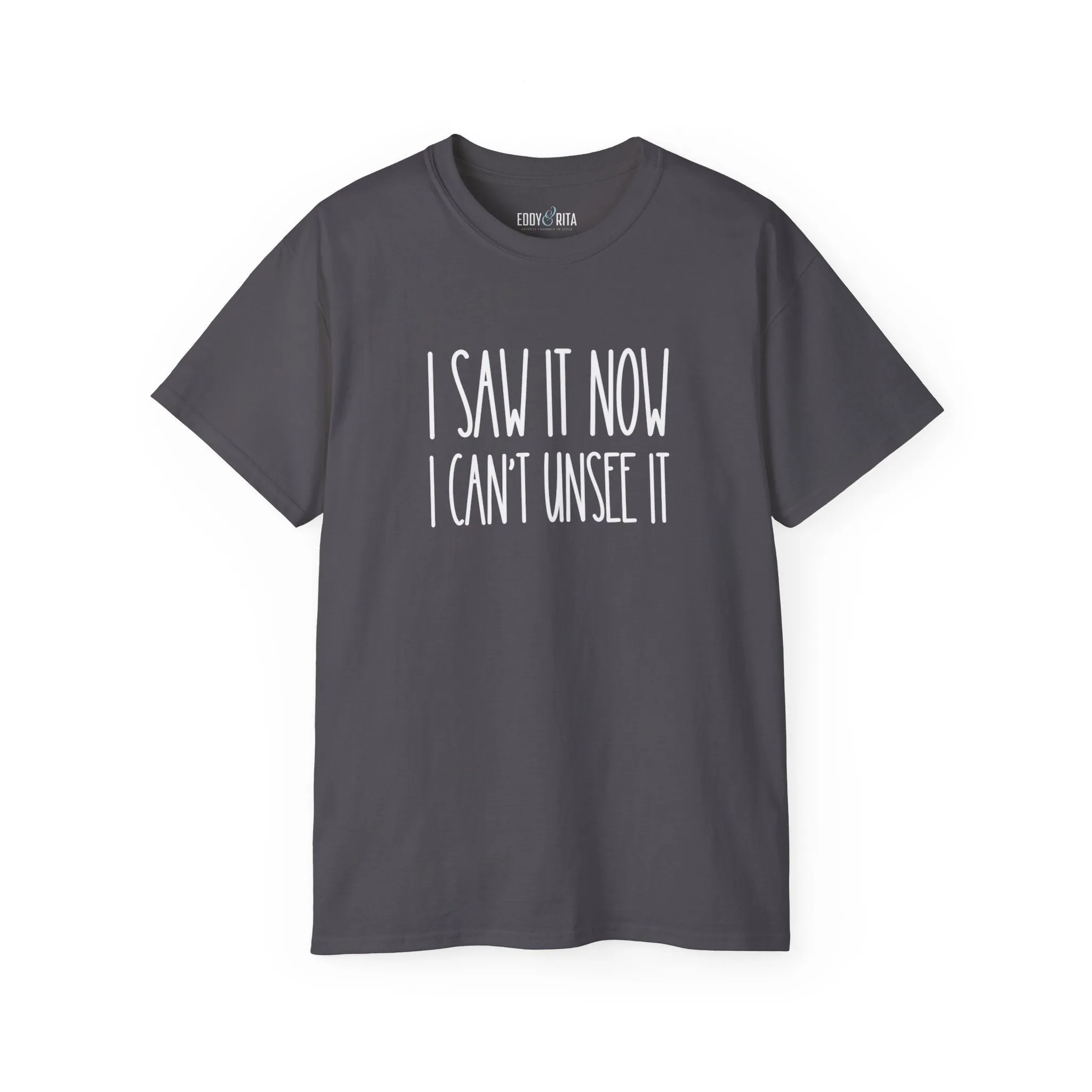 I Saw It, Now I Can't Unsee It - Ultra Cotton Tee for Women | Comfortable 100% US Cotton Shirt with Classic Fit
