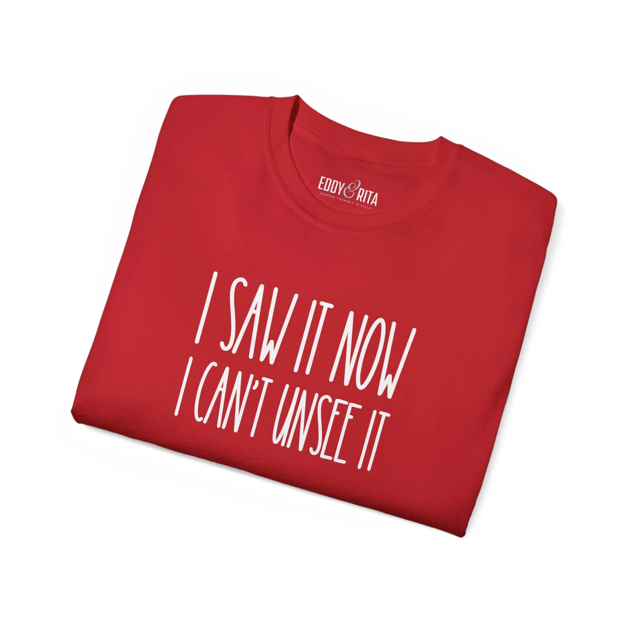 I Saw It, Now I Can't Unsee It - Ultra Cotton Tee for Women | Comfortable 100% US Cotton Shirt with Classic Fit