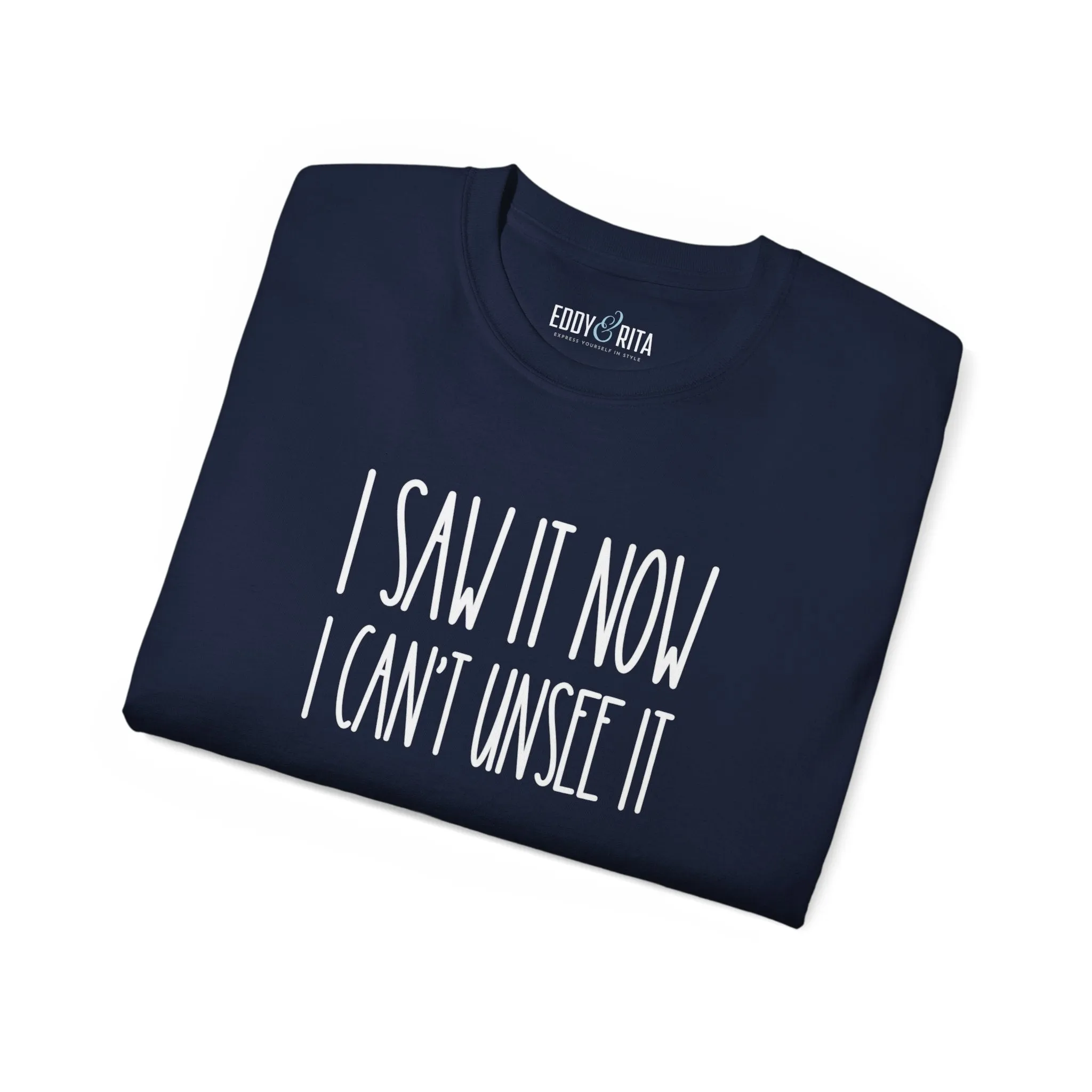 I Saw It, Now I Can't Unsee It - Ultra Cotton Tee for Women | Comfortable 100% US Cotton Shirt with Classic Fit