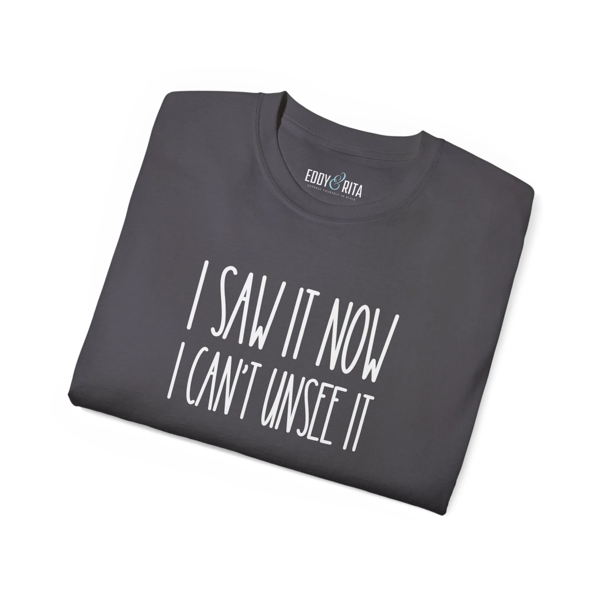 I Saw It, Now I Can't Unsee It - Ultra Cotton Tee for Women | Comfortable 100% US Cotton Shirt with Classic Fit