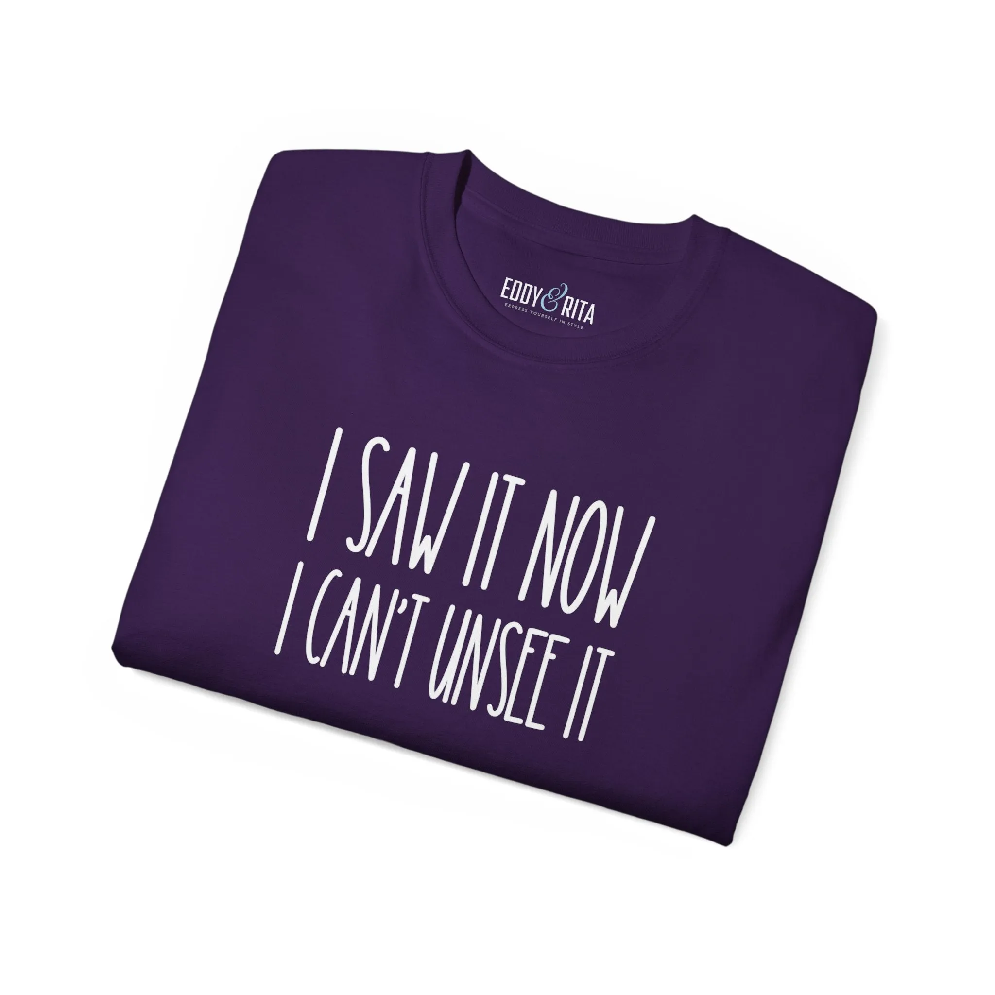 I Saw It, Now I Can't Unsee It - Ultra Cotton Tee for Women | Comfortable 100% US Cotton Shirt with Classic Fit