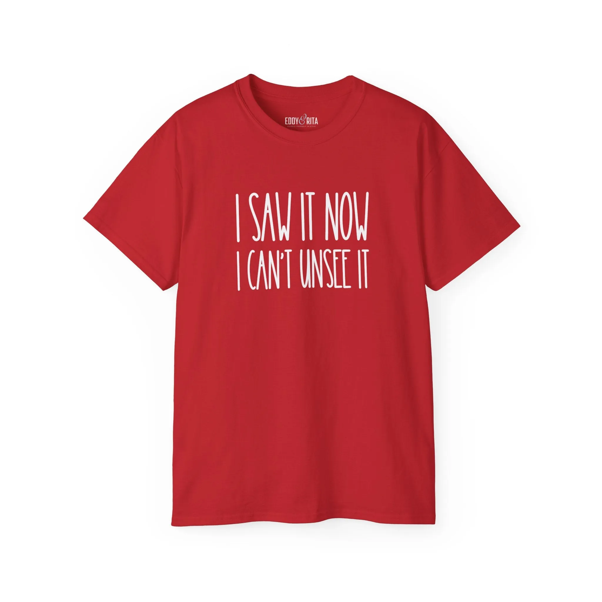 I Saw It, Now I Can't Unsee It - Ultra Cotton Tee for Women | Comfortable 100% US Cotton Shirt with Classic Fit