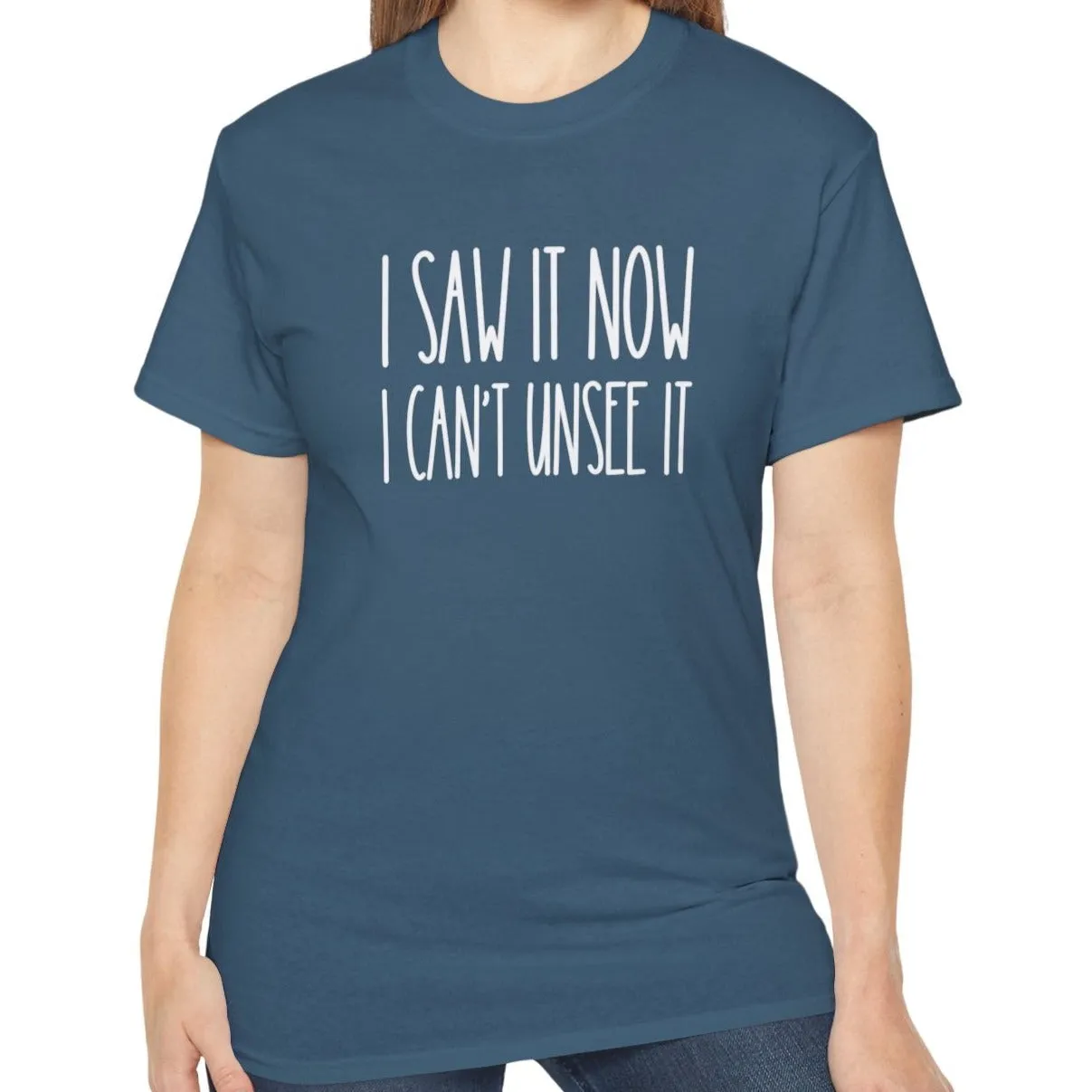 I Saw It, Now I Can't Unsee It - Ultra Cotton Tee for Women | Comfortable 100% US Cotton Shirt with Classic Fit