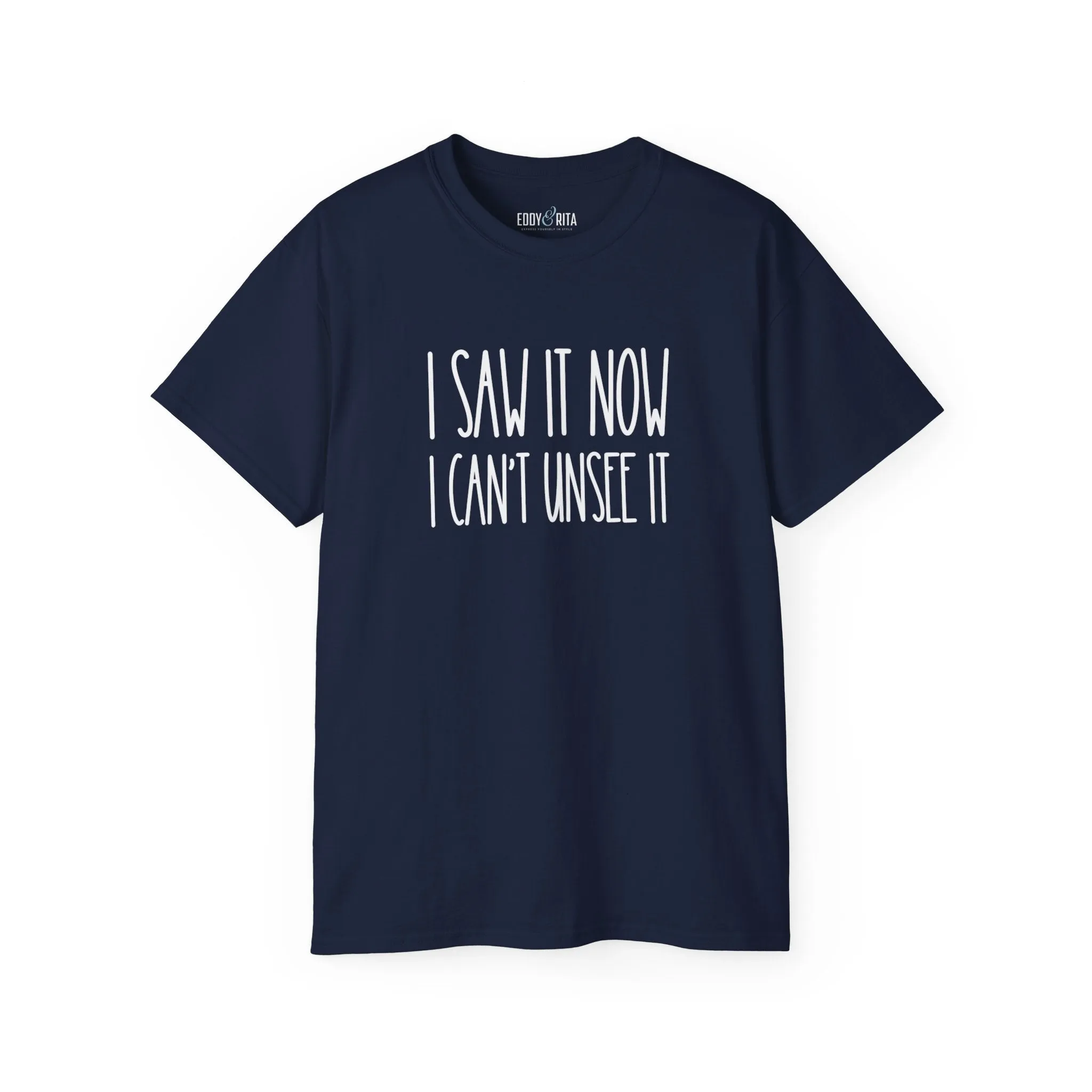 I Saw It, Now I Can't Unsee It - Ultra Cotton Tee for Women | Comfortable 100% US Cotton Shirt with Classic Fit
