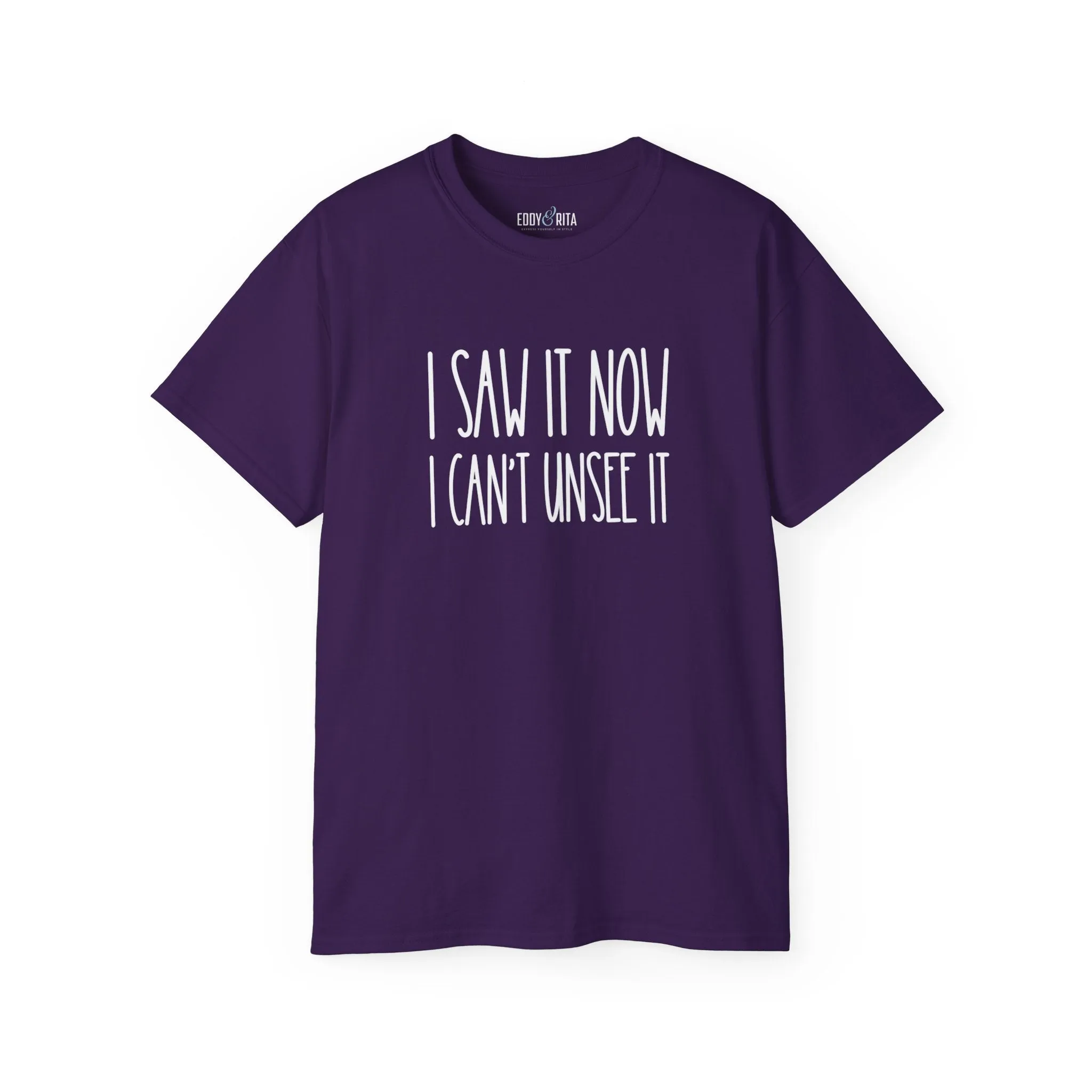 I Saw It, Now I Can't Unsee It - Ultra Cotton Tee for Women | Comfortable 100% US Cotton Shirt with Classic Fit